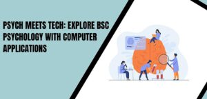 Psych meets Tech - Explore BSc Psychology with Computer Applications